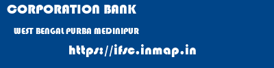 CORPORATION BANK  WEST BENGAL PURBA MEDINIPUR    ifsc code